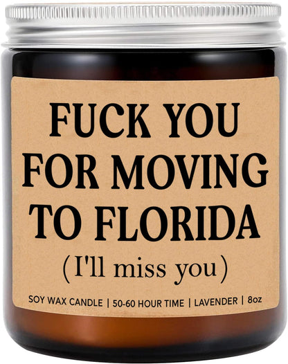 LissiArt97 F*Ck You for Moving to Florida Candle - Funny Moving Away Candle - Florida New Homeowner Gift - Transferred Work to Florida - New State Gift - Miss You Candle - Lavender Soy Candle 8Oz