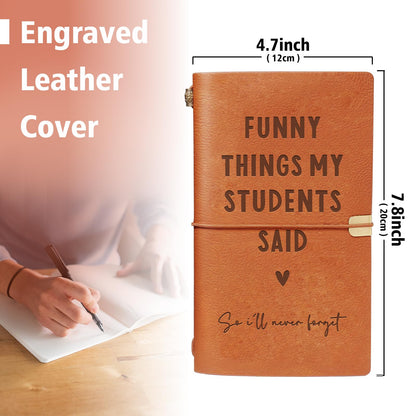 Afterprints Teacher Gifts – “Funny Things My Students Said” Leather Notebook, Cute Teacher Appreciation Gifts for Women Men, Teachers Birthday Presents, Engraved Refillable Journal