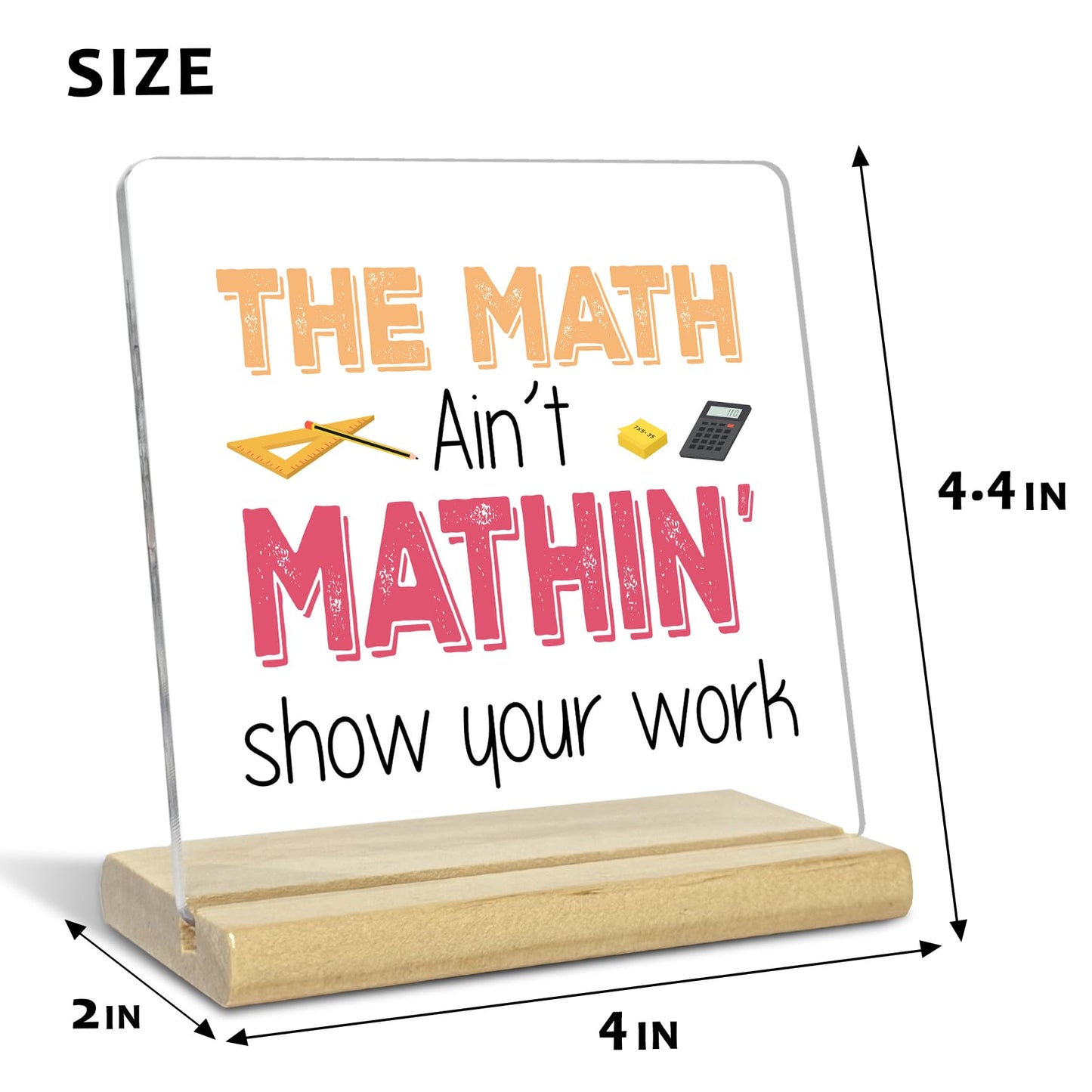 Teacher Desk Decor,The Math Ain't Mathin Show Your Work Acrylic Desk Plaque,Teacher Appreciation Gifts for Math Teacher