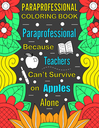 Paraprofessional Coloring Book: A Funny and Stress Relieving Appreciation Gift Idea For Paraprofessionals