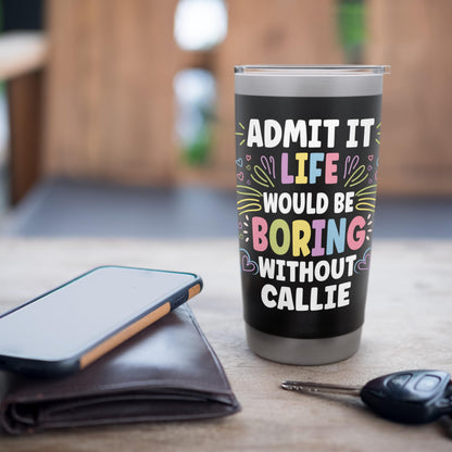 CALLIE Personalized Name Funny Cute Custom CALLIE Name Stainless Steel Insulated Tumbler
