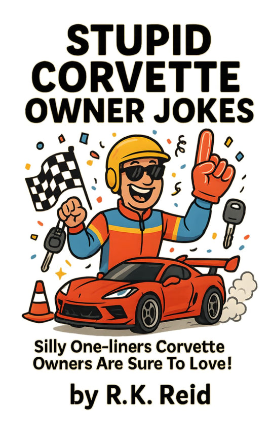 Stupid Corvette Owner Jokes: Funny Corvette Gift Ideas for Him. Ideal for Christmas or a Birthday — Perfect Gifts for Corvette Owners & Lovers!