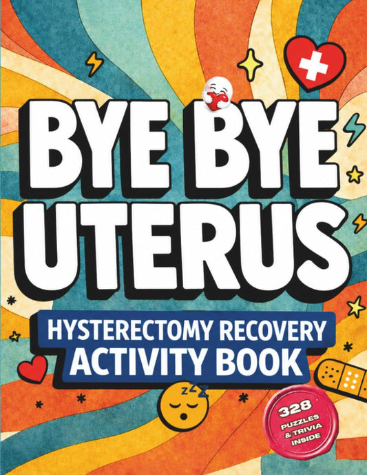 Bye Bye Uterus - Hysterectomy Recovery Activity Book: Funny Post-Op Care Package for Women with 328 Puzzles & Activities to Lift Your Mood While Healing (Her Second Spring Collection)