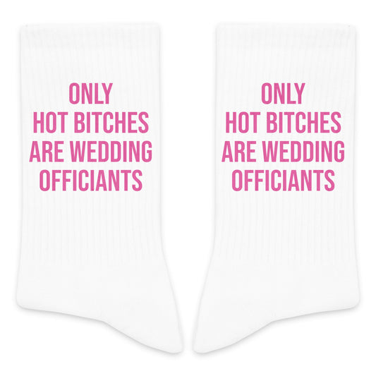 Only Hot B*ches Are Wedding Officiants Socks - Funny Gifts For Officiants