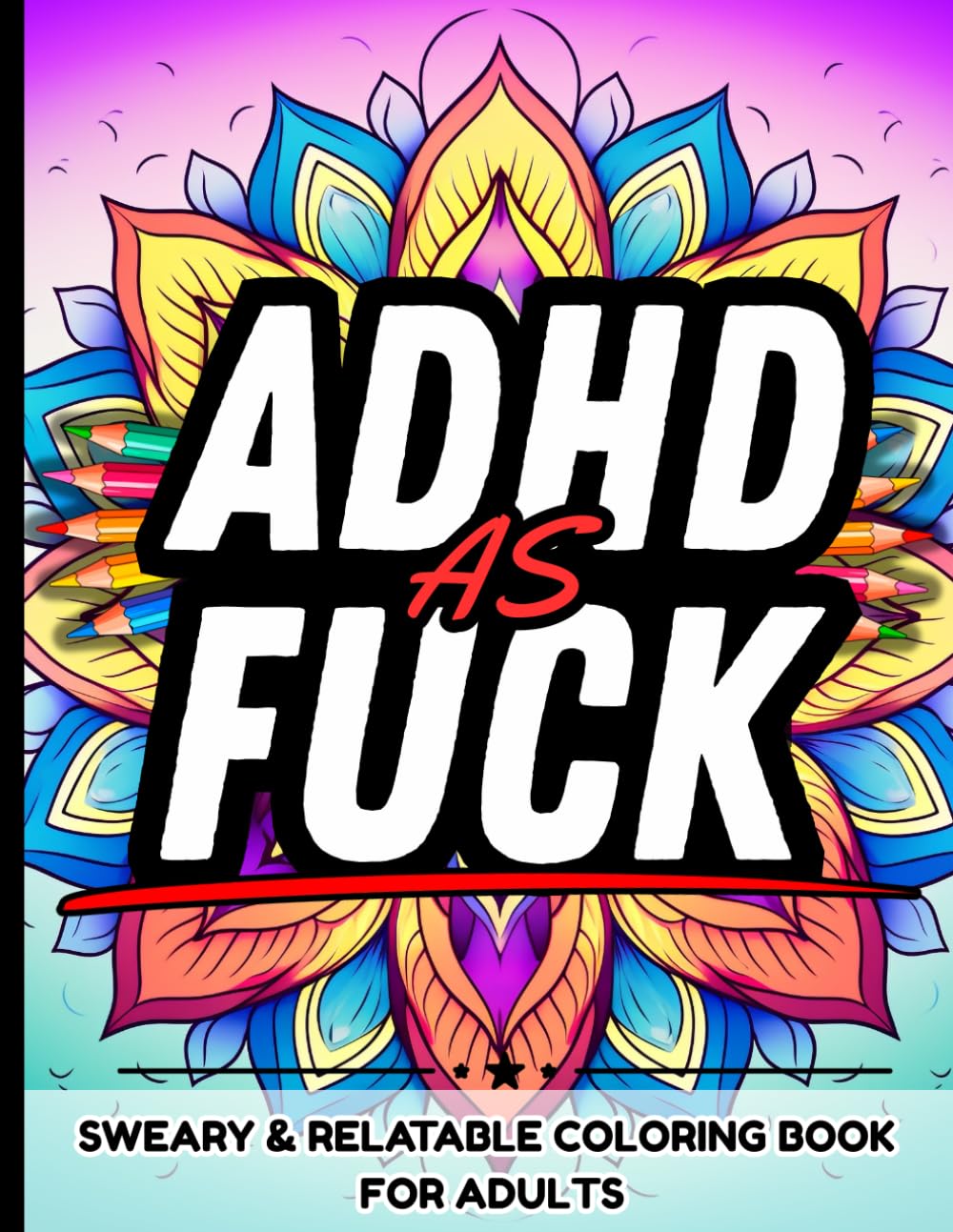 ADHD As Fuck: Sweary Adult Coloring Book for Women and Men with ADHD, Anxiety: Funny, Relatable, Cuss Word Quotes About ADHD, Overthinking Perfect Gift Idea