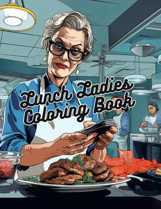 Lunch Lady Coloring book: 40 colouring pages for teachers or cafeteria ladies!