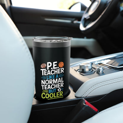 PE Coach, P.E. Teacher Like Normal Teacher But Cooler Stainless Steel Insulated Tumbler