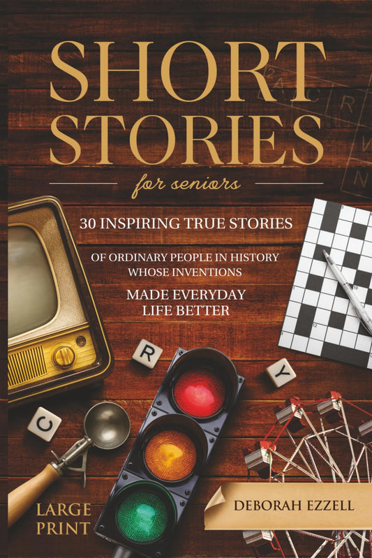 Short Stories for Seniors: 30 Inspiring True Stories of Ordinary People in History Whose Inventions Made Everyday Life Better - Large Print Easy to Read, Trivia Fun Facts Gift