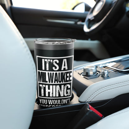It's A Milwaukee Thing You Wouldn't Understand Stainless Steel Insulated Tumbler