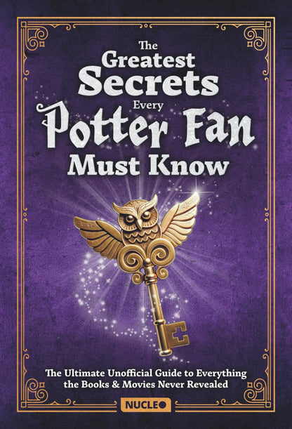 The Greatest Secrets Every Potter Fan Must Know: The Ultimate Unofficial Guide to Everything the Books and Movies Never Revealed: Packed with ... | The Perfect Gift for Harry Potter Fans