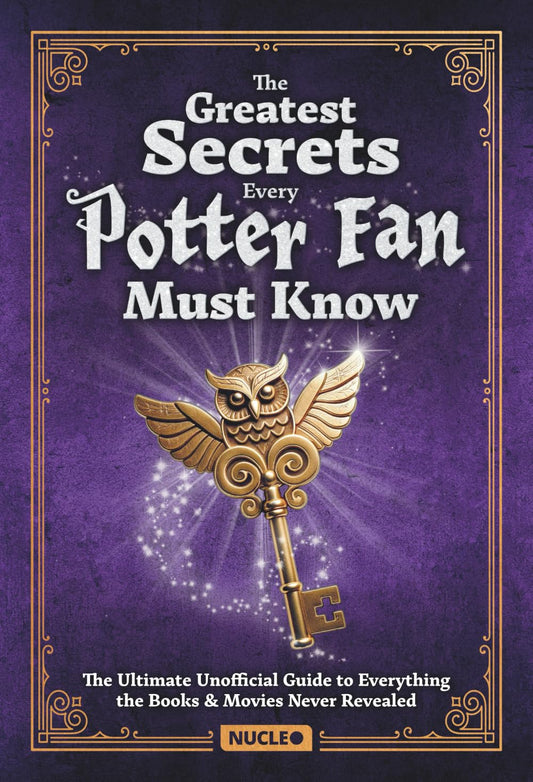 The Greatest Secrets Every Potter Fan Must Know: The Ultimate Unofficial Guide to Everything the Books and Movies Never Revealed: Packed with ... | The Perfect Gift for Harry Potter Fans