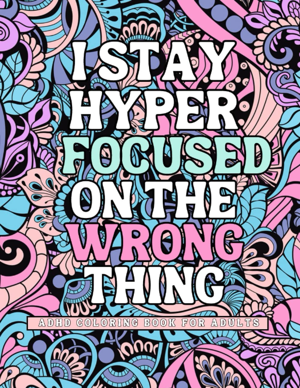 ADHD Coloring Book For Adults: Funny Coloring Book for Neurospicy Adults