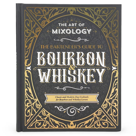 The Art of Mixology: Bartender's Guide to Bourbon & Whiskey - Classic & Modern-Day Cocktails for Bourbon and Whiskey Lovers (The Art of Mixology)