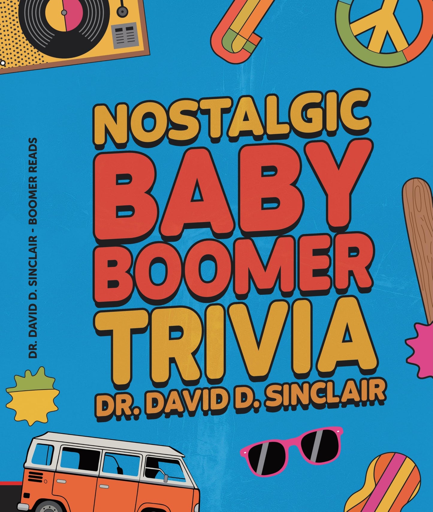 Nostalgic Baby Boomer Trivia: Funny History Trivia for Seniors and Family — 377 Entertaining Questions to Revisit the 1950s-1980s (Boomer Reads Book 1)