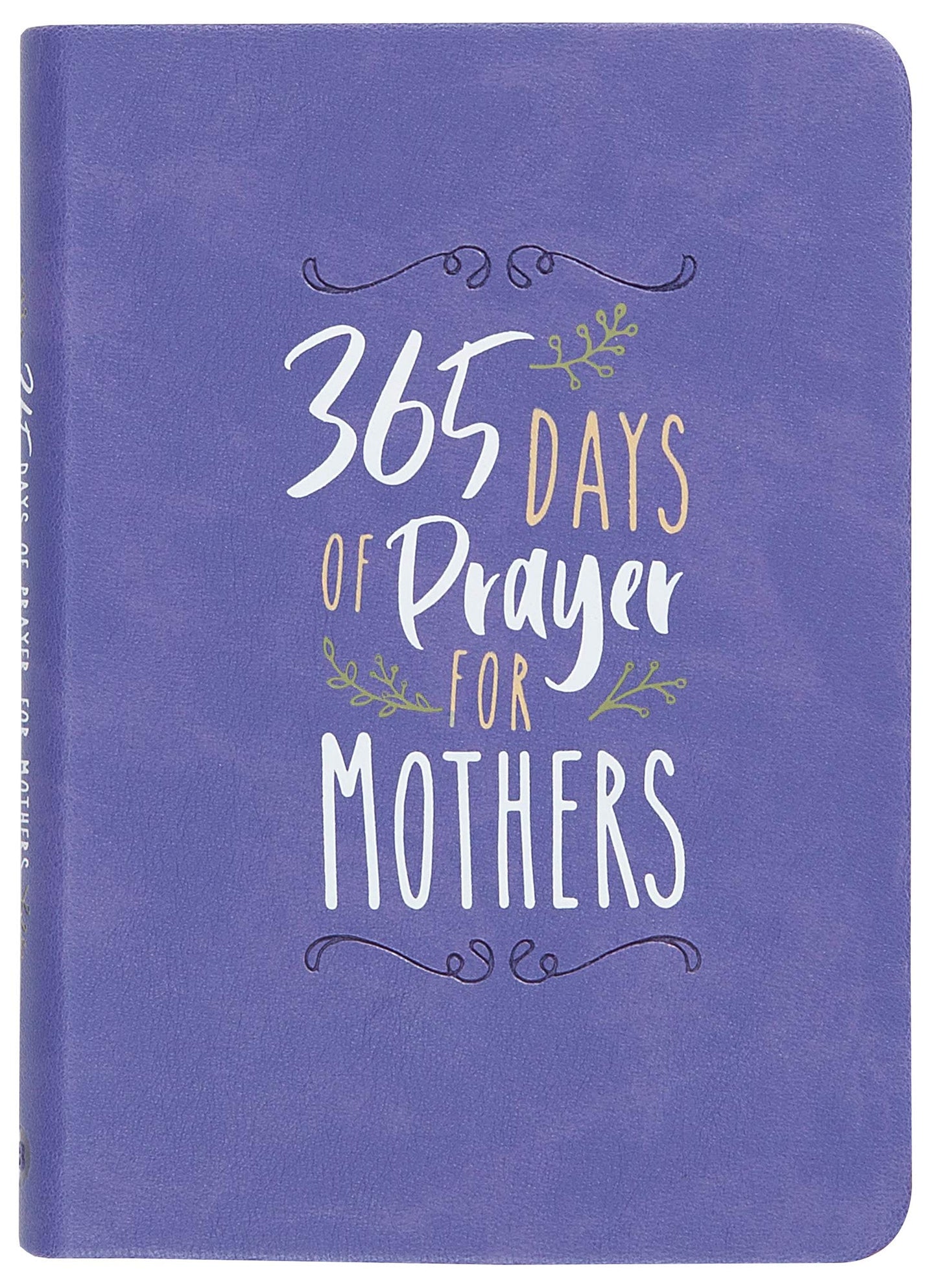 365 Days of Prayer for Mothers – Daily Motivational Prayers for Mothers of All Ages, Perfect Gift for Mother’s Day, Birthdays, Holidays, and More