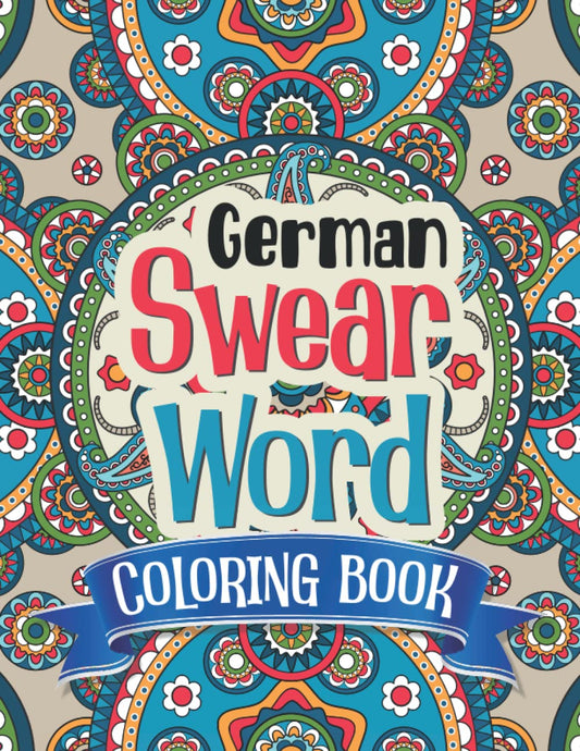 German Swear Word Coloring Book: F*cking Badass Sweary Motivational Coloring Book for Stress Relief and Relaxation | You Funking Got This Swearing Color pages Gift for Men Women Birthday and Christmas