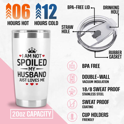 Mothers Day Gifts for Wife – I Am Not Spoiled My Husband Just Loves Me Tumbler 20Oz, Wifey Tumbler, Cool Gifts for Wives, Gift Ideas for My Wife, Birthday Present for Wife