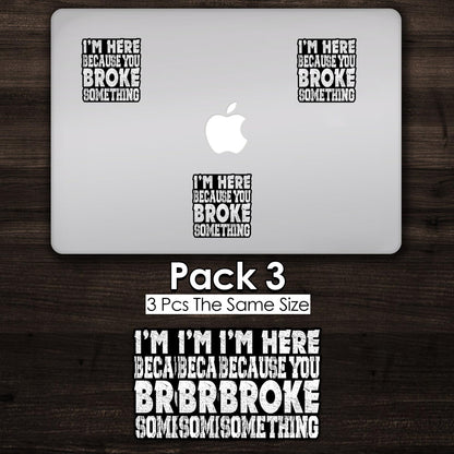(3PCS) I'm Here Because You Broke Something Sticker Blue Collar Mechanic Technician Dad Waterproof Vinyl Sticker for Water Bottle Tumbler Phone Case Cars Laptops Gifts for Adults Father (2 Inches)