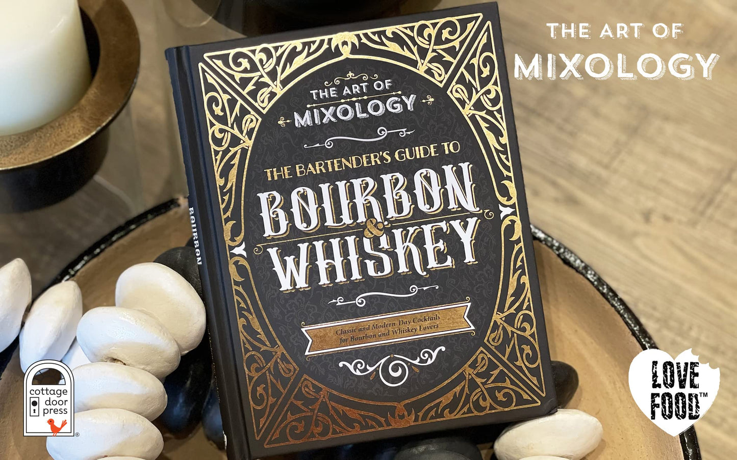 The Art of Mixology: Bartender's Guide to Bourbon & Whiskey - Classic & Modern-Day Cocktails for Bourbon and Whiskey Lovers (The Art of Mixology)