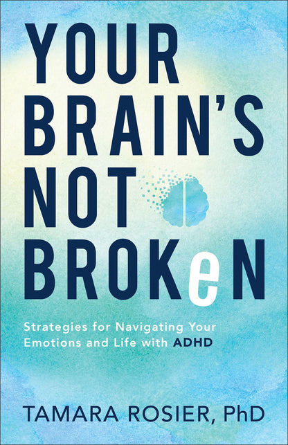 Your Brain's Not Broken: Strategies for Navigating Your Emotions and Life with ADHD | Guide & Workbook for Neurodivergent Adult Men & Women | Tools for Parenting ADD Children