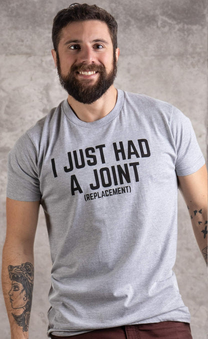 I Just had a Joint (Replacement) | Funny Tee Surgery Hip Shoulder Knee Men T-Shirt