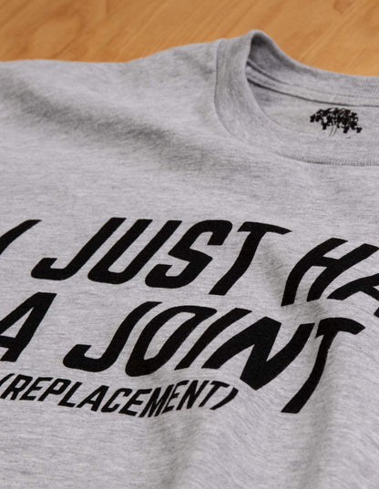 I Just had a Joint (Replacement) | Funny Tee Surgery Hip Shoulder Knee Men T-Shirt