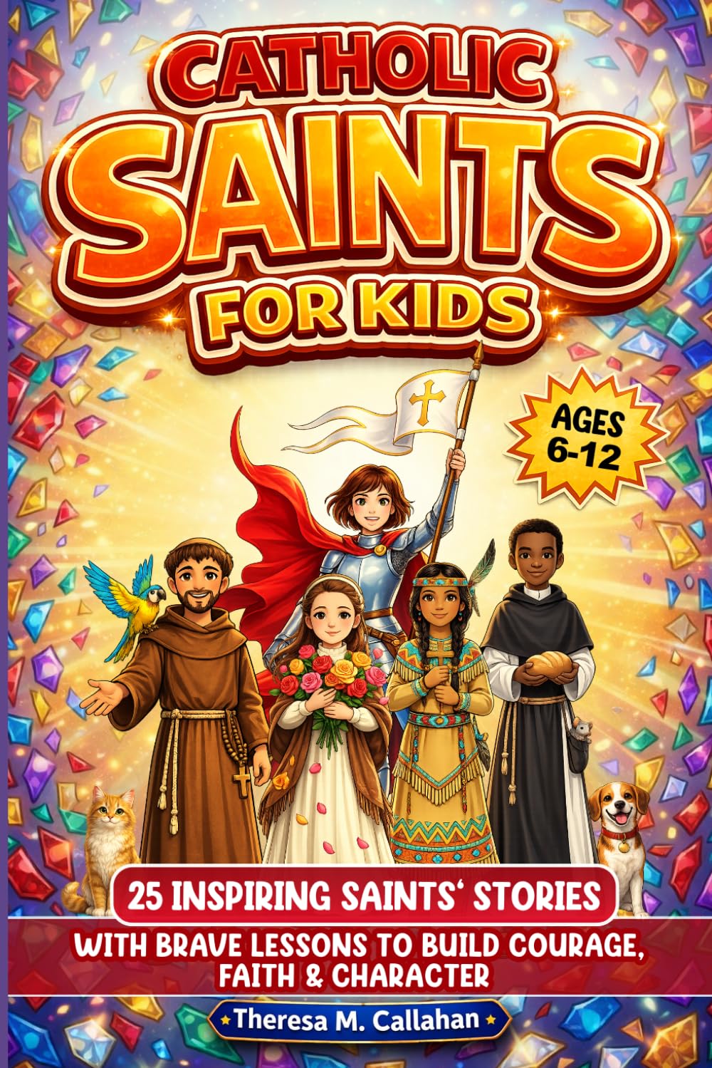 Catholic Saints For Kids: 25 Inspiring Saints’ Stories with Brave Lessons to Build Courage, Faith & Character (Ages 6-12) (Catholic Books For Kids)