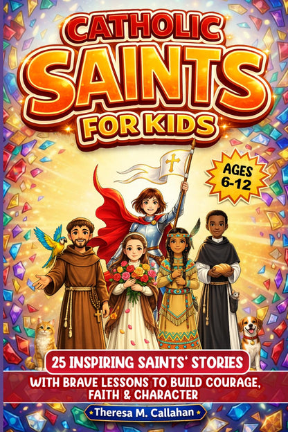 Catholic Saints For Kids: 25 Inspiring Saints’ Stories with Brave Lessons to Build Courage, Faith & Character (Ages 6-12) (Catholic Books For Kids)