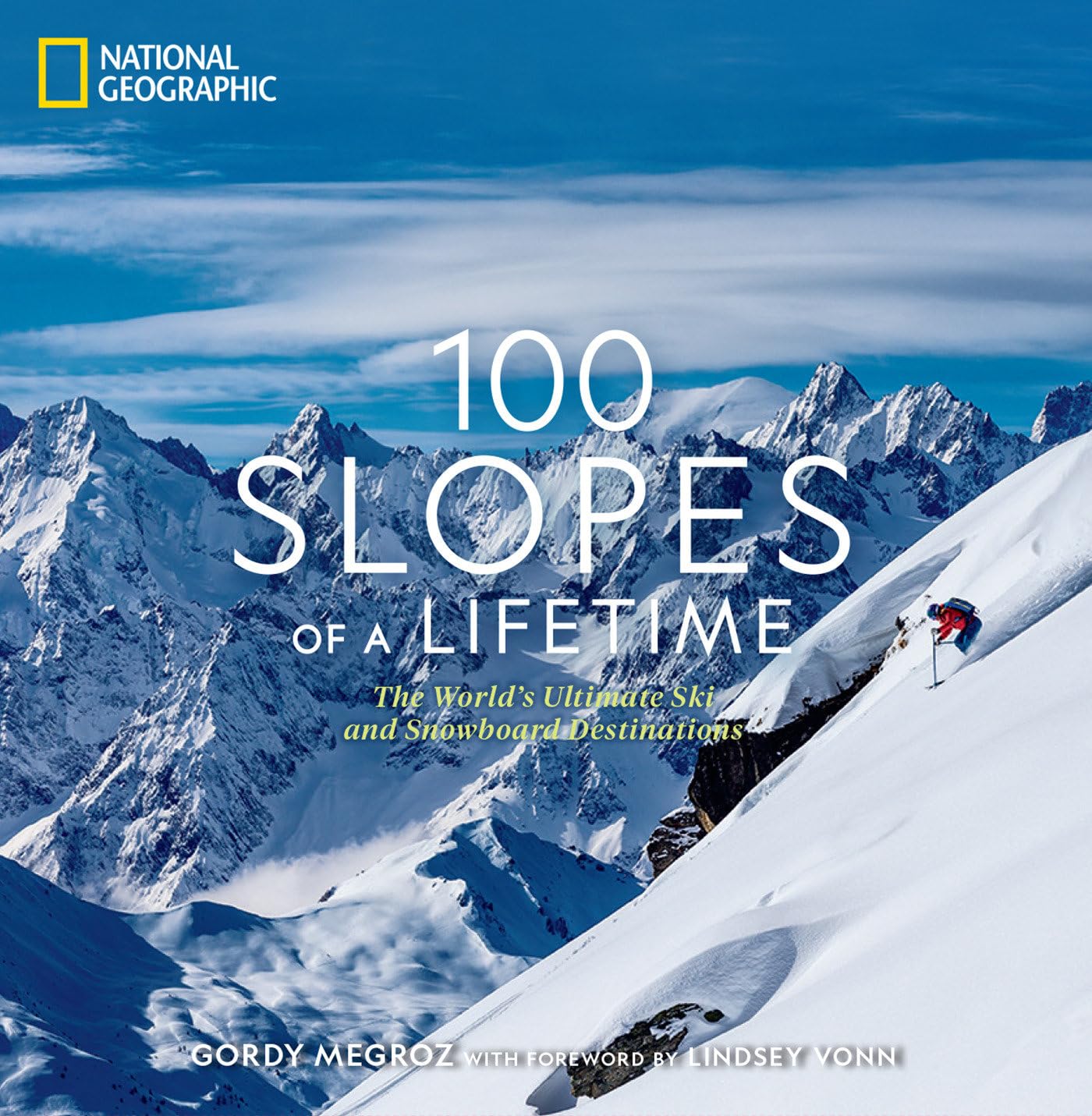 100 Slopes of a Lifetime: The World's Ultimate Ski and Snowboard Destinations (100 of a Lifetime)