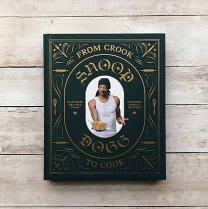 From Crook to Cook: Platinum Recipes from Tha Boss Dogg's Kitchen (Snoop Dogg Cookbook, Celebrity Cookbook with Soul Food Recipes)