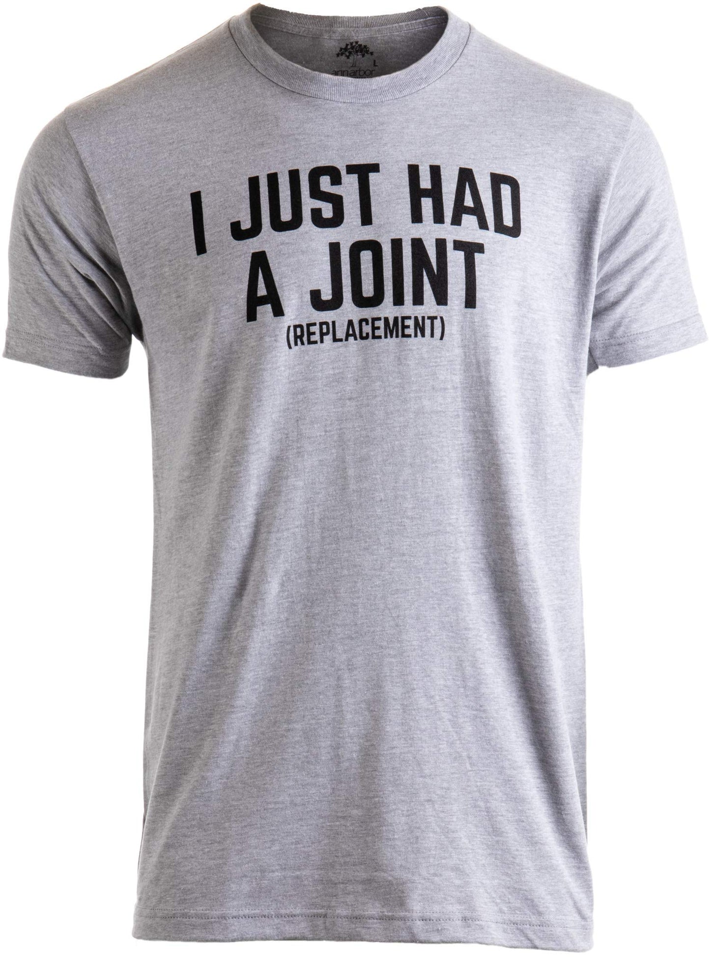 I Just had a Joint (Replacement) | Funny Tee Surgery Hip Shoulder Knee Men T-Shirt