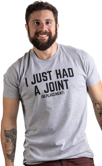 I Just had a Joint (Replacement) | Funny Tee Surgery Hip Shoulder Knee Men T-Shirt