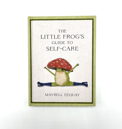 The Little Frog's Guide to Self-Care: Affirmations, Self-Love and Life Lessons According to the Internet's Beloved Mushroom Frog