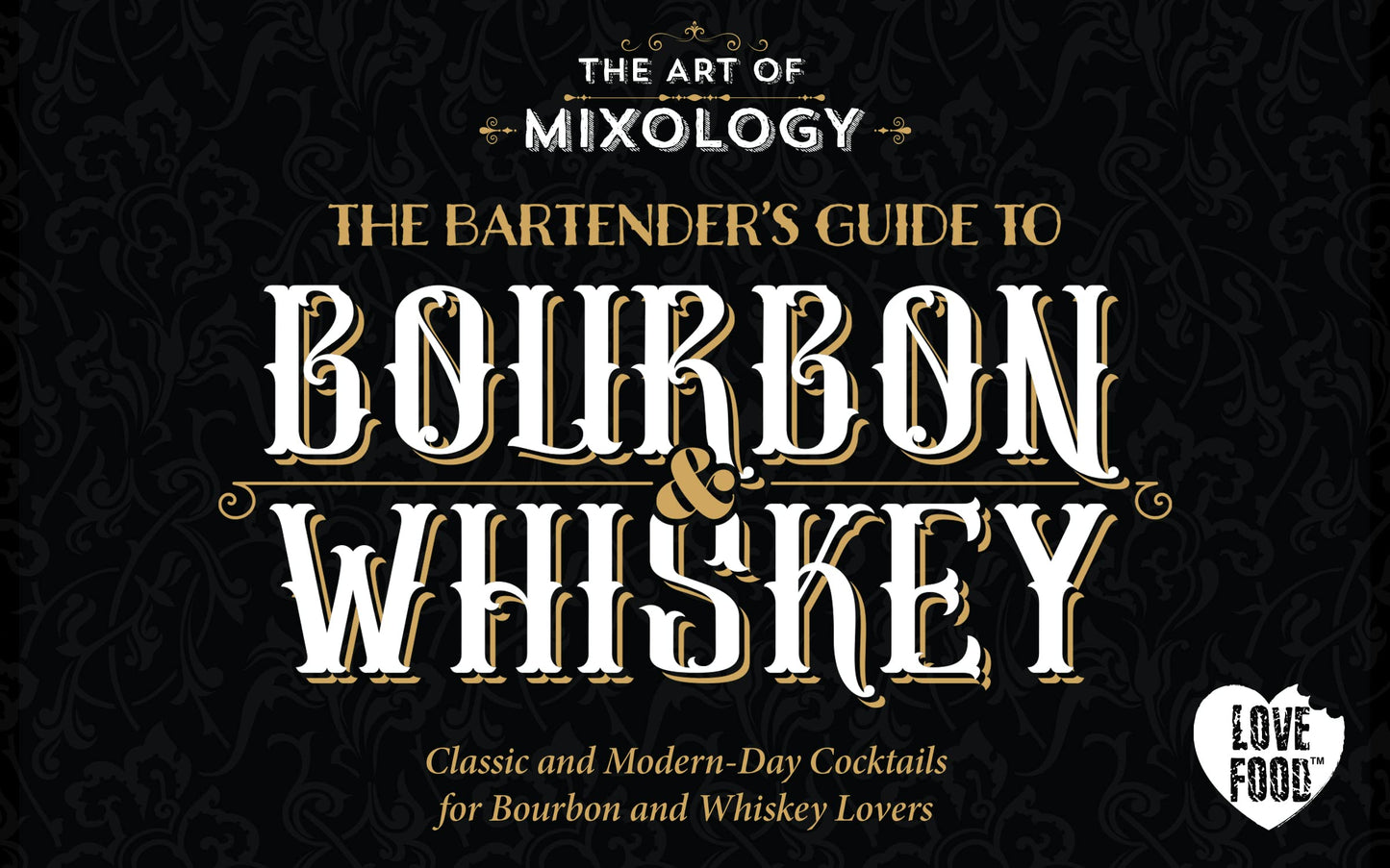 The Art of Mixology: Bartender's Guide to Bourbon & Whiskey - Classic & Modern-Day Cocktails for Bourbon and Whiskey Lovers (The Art of Mixology)