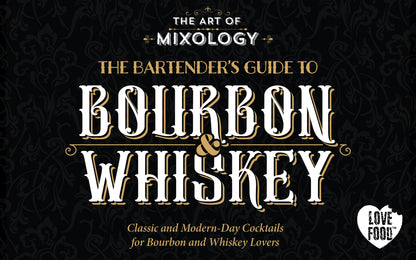 The Art of Mixology: Bartender's Guide to Bourbon & Whiskey - Classic & Modern-Day Cocktails for Bourbon and Whiskey Lovers (The Art of Mixology)