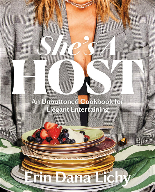She's a Host: An Unbuttoned Cookbook for Elegant Entertaining