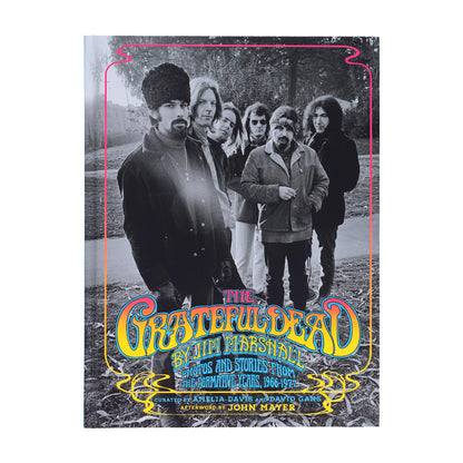 The Grateful Dead by Jim Marshall: Photos and Stories from the Formative Years, 1966–1977