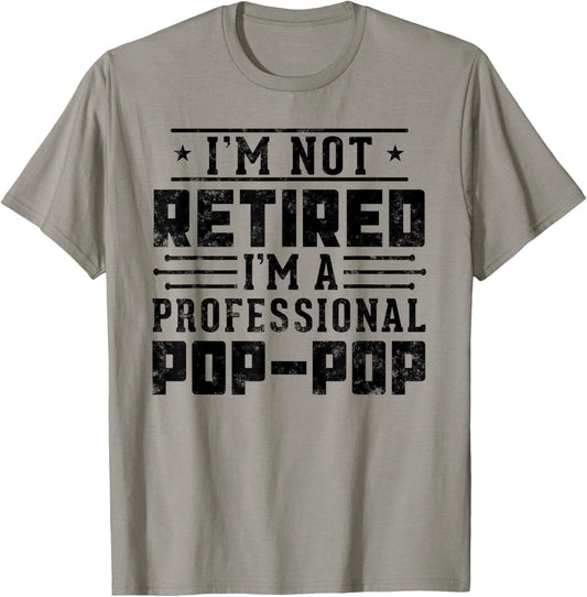 I'm Not Retired I'm A Professional Pop Pop for Fathers Day T-Shirt