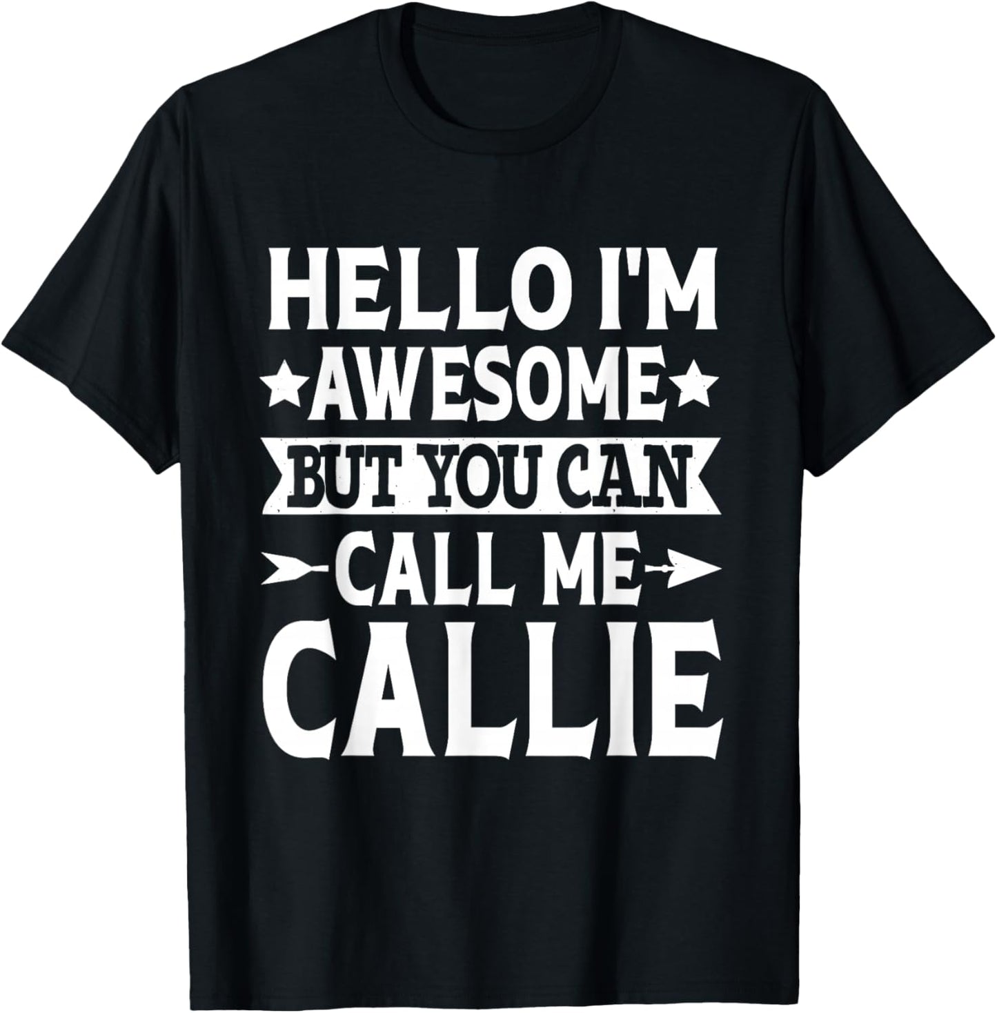 Callie Hello I'm Awesome Call Me Callie Name Callie T-Shirt