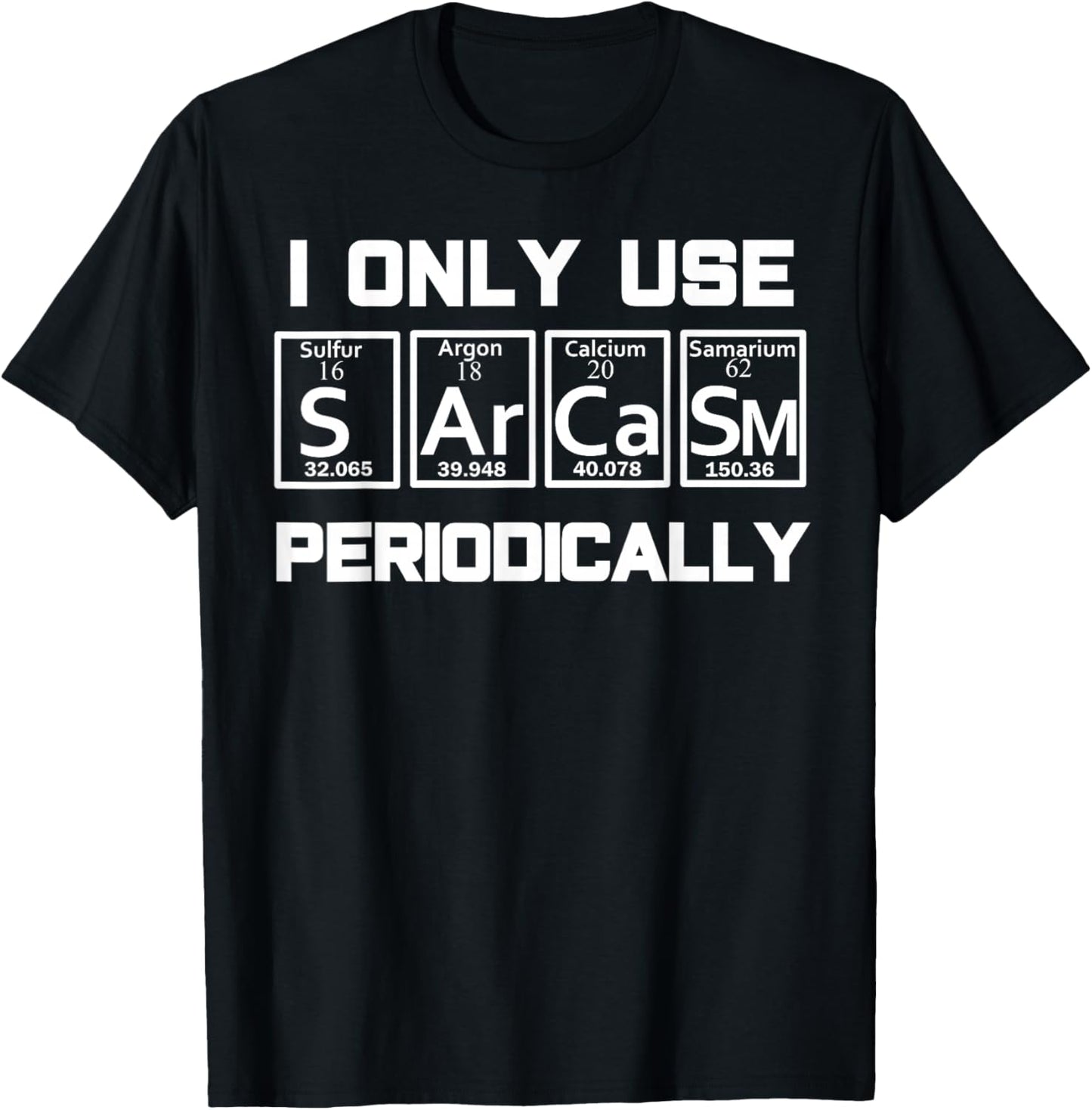 Sarcasm Periodic Table Element Weird Science Joke Gift T-Shirt